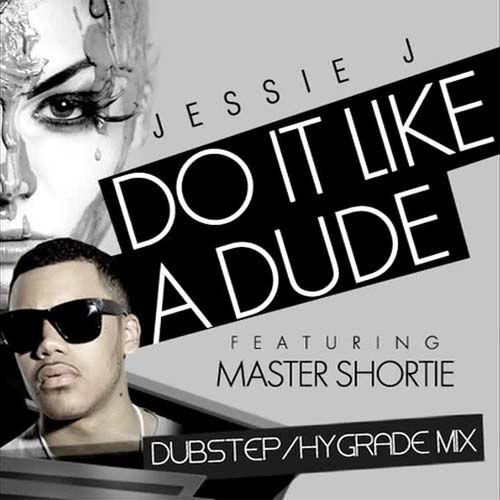 Jessie J - Do It Like A Dude feat. Master Shortie (Hygrade Remix)